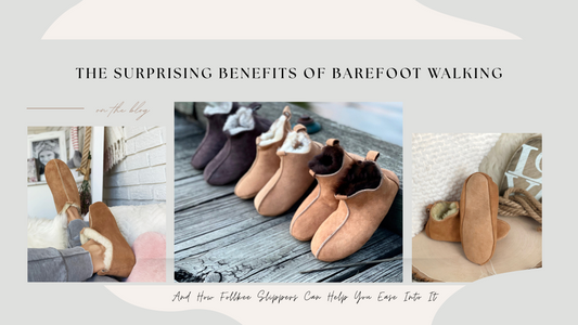 The Surprising Benefits of Barefoot Walking -And How Follkee Slippers Can Help You Ease Into It